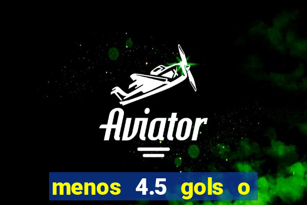 menos 4.5 gols o que significa